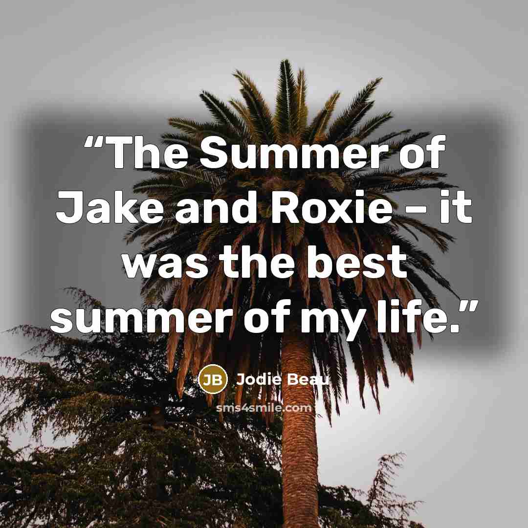 “The Summer of Jake and Roxie – it was the best summer of my life.” quote by Jodie Beau