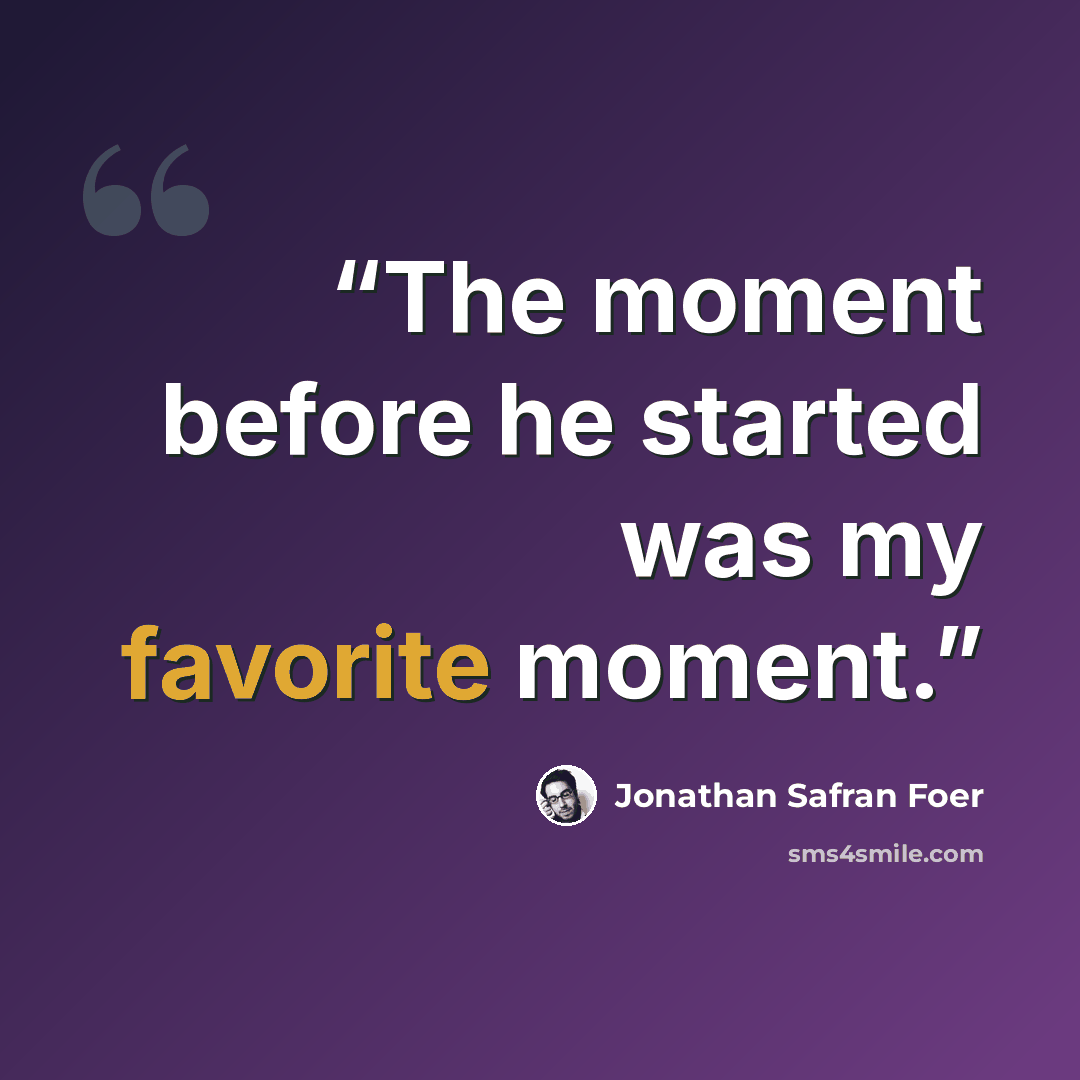 “The moment before he started was my favorite moment.” quote by Jonathan Safran Foer