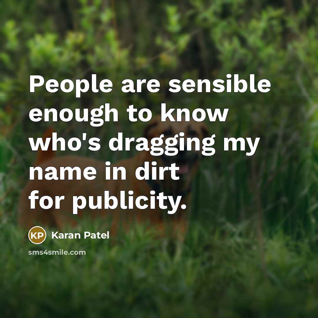 “People are sensible enough to know who's dragging my name in dirt for publicity.” quote by Karan Patel