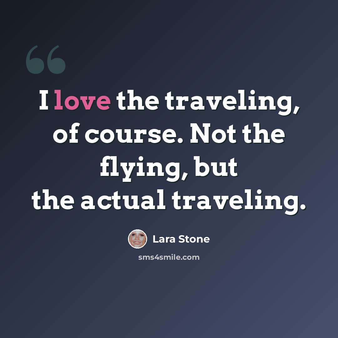 “I love the traveling, of course. Not the flying, but the actual traveling.” quote by Lara Stone