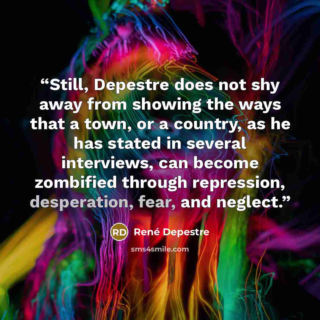 “Still, Depestre does not shy away from showing the ways that a town, or a country, as he has stated in several interviews, can become zombified through repression, desperation, fear, and neglect.” quote by René Depestre