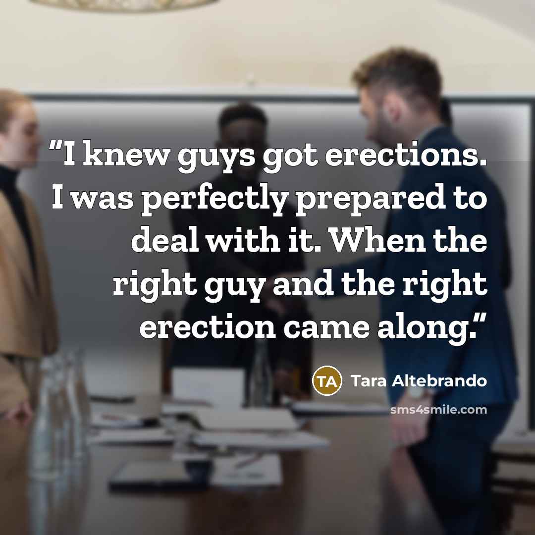 “I knew guys got erections. I was perfectly prepared to deal with it. When the right guy and the right erection came along.” quote by Tara Altebrando