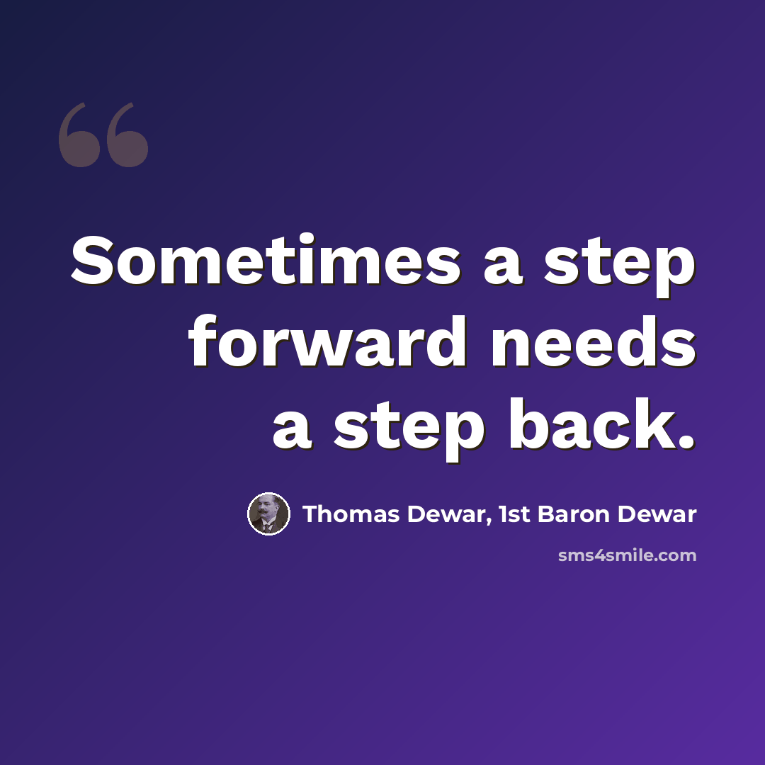“Sometimes a step forward needs a step back.” quote by Thomas Dewar, 1st Baron Dewar