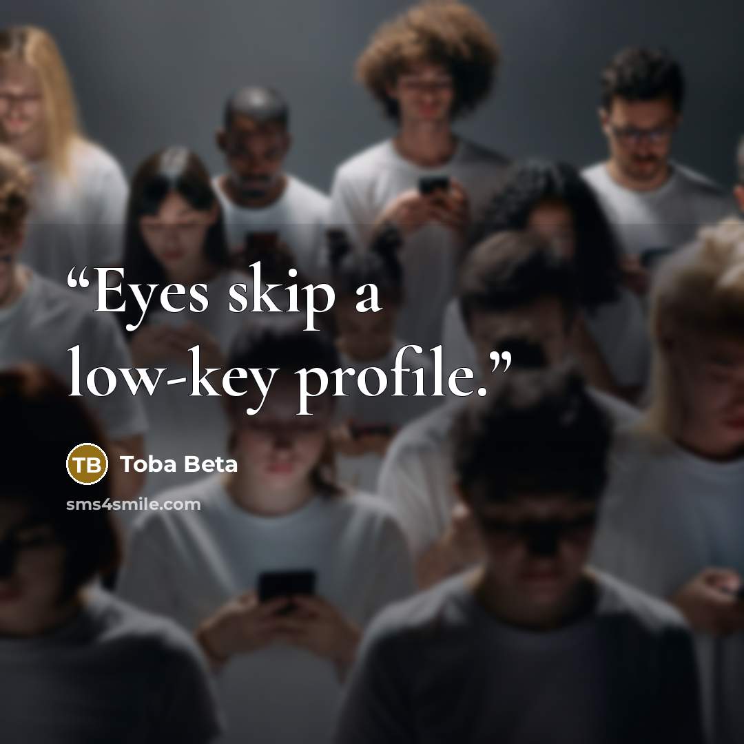 “Eyes skip a low-key profile.” quote by Toba Beta
