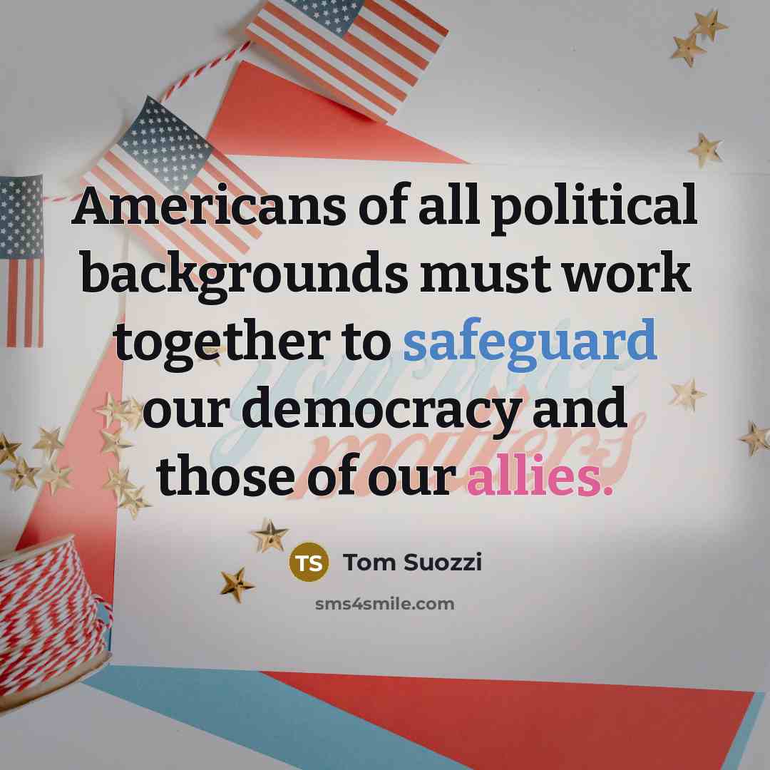 “Americans of all political backgrounds must work together to safeguard our democracy and those of our allies.” quote by Tom Suozzi