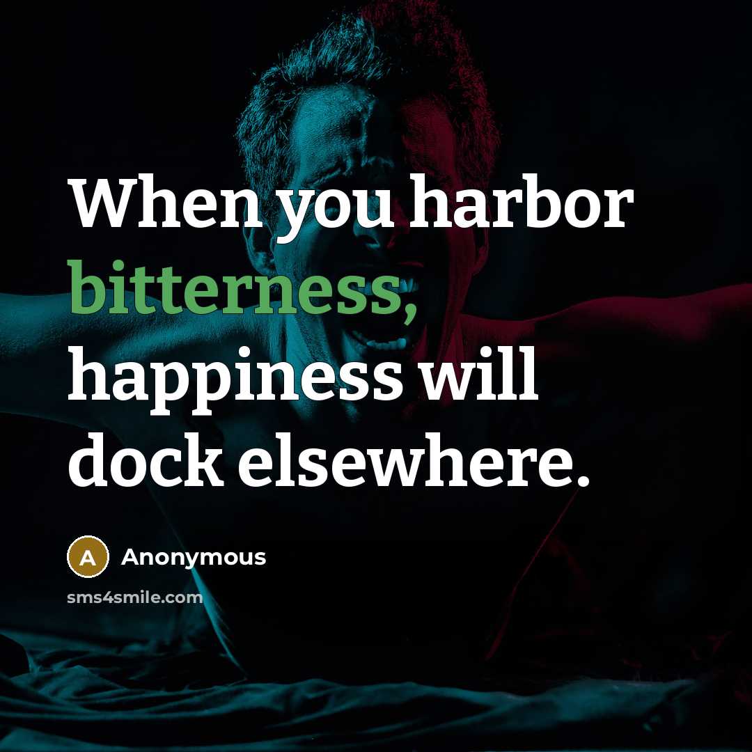 “When you harbor bitterness, happiness will dock elsewhere.” quote by Anonymous