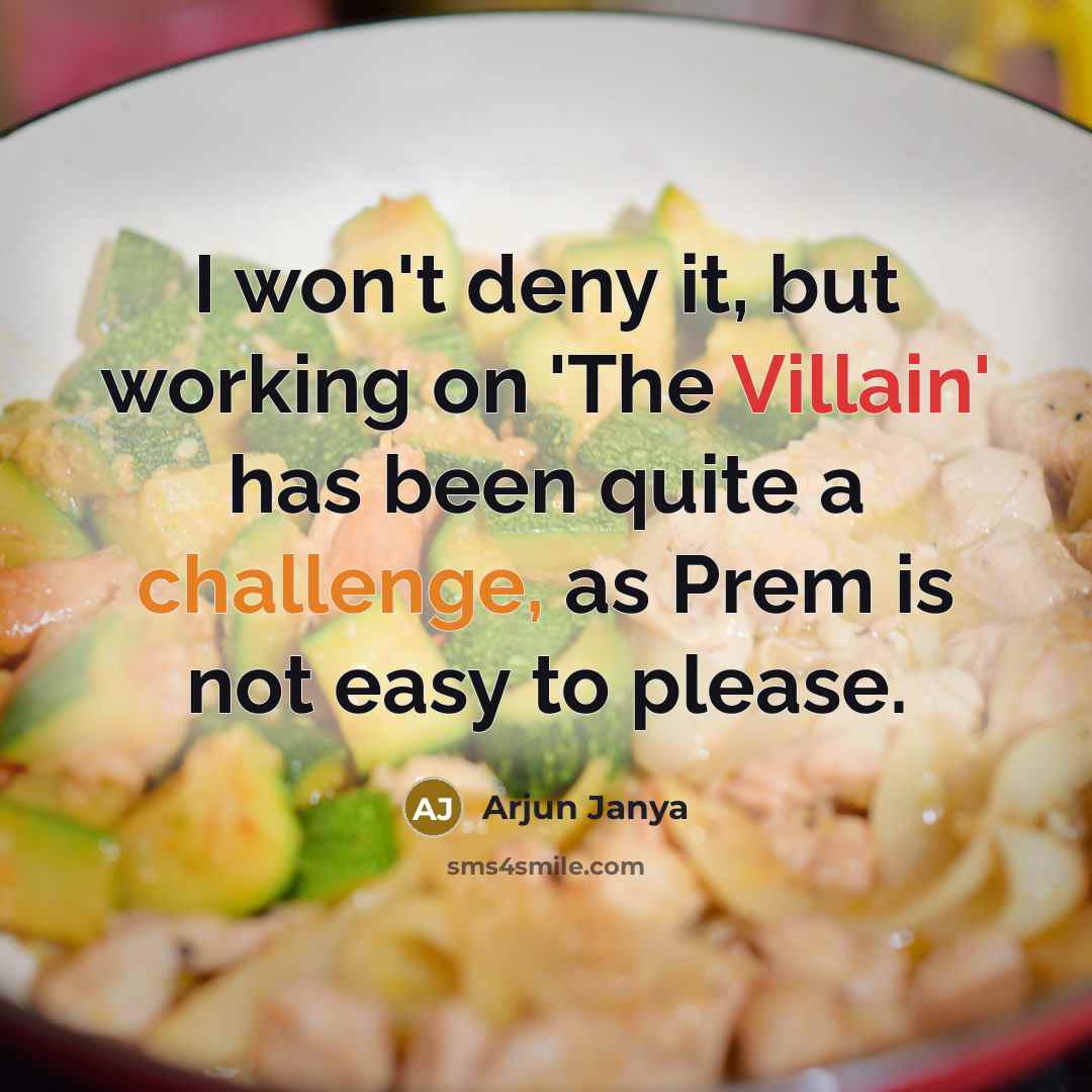 “I won't deny it, but working on 'The Villain' has been quite a challenge, as Prem is not easy to please.” quote by Arjun Janya