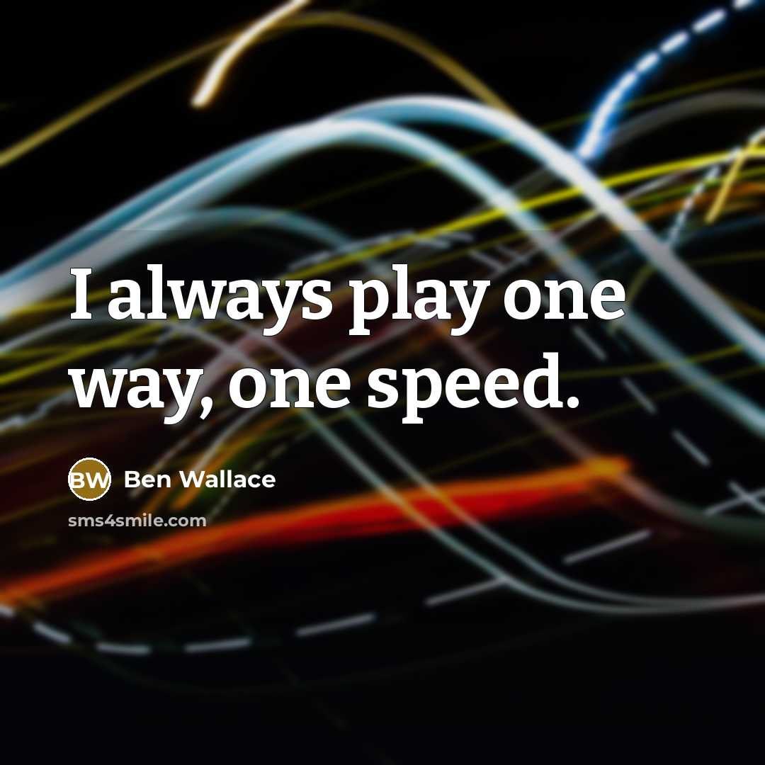 “I always play one way, one speed.” quote by Ben Wallace