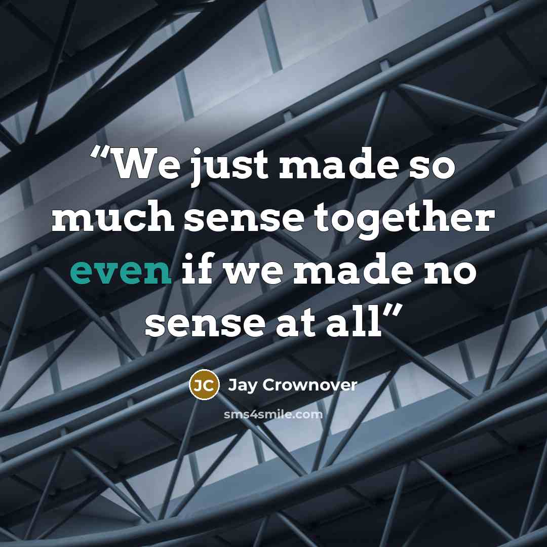 “We just made so much sense together even if we made no sense at all” quote by Jay Crownover