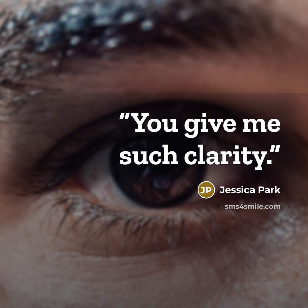 “You give me such clarity.” quote by Jessica Park