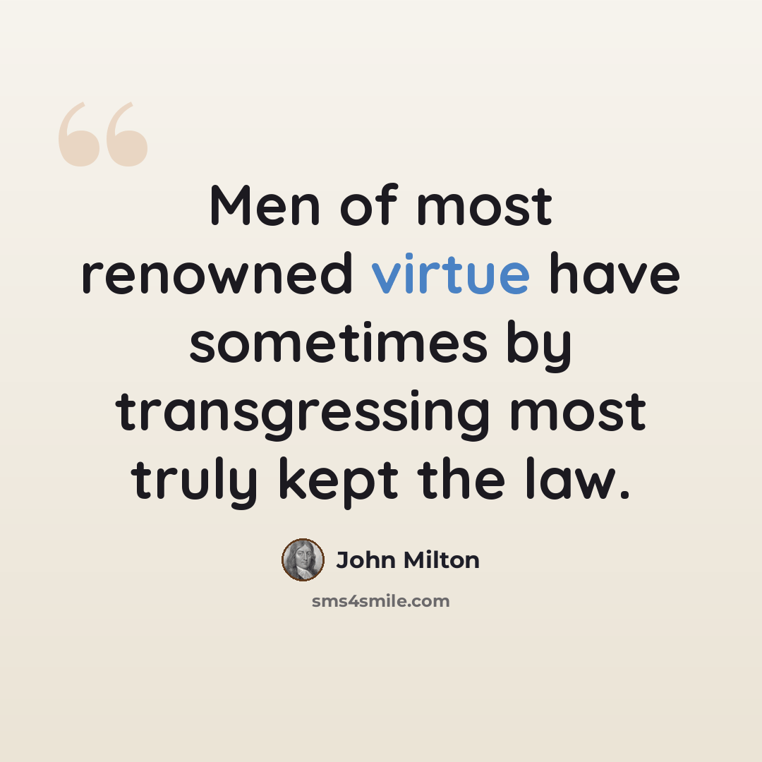 “Men of most renowned virtue have sometimes by transgressing most truly kept the law.” quote by John Milton