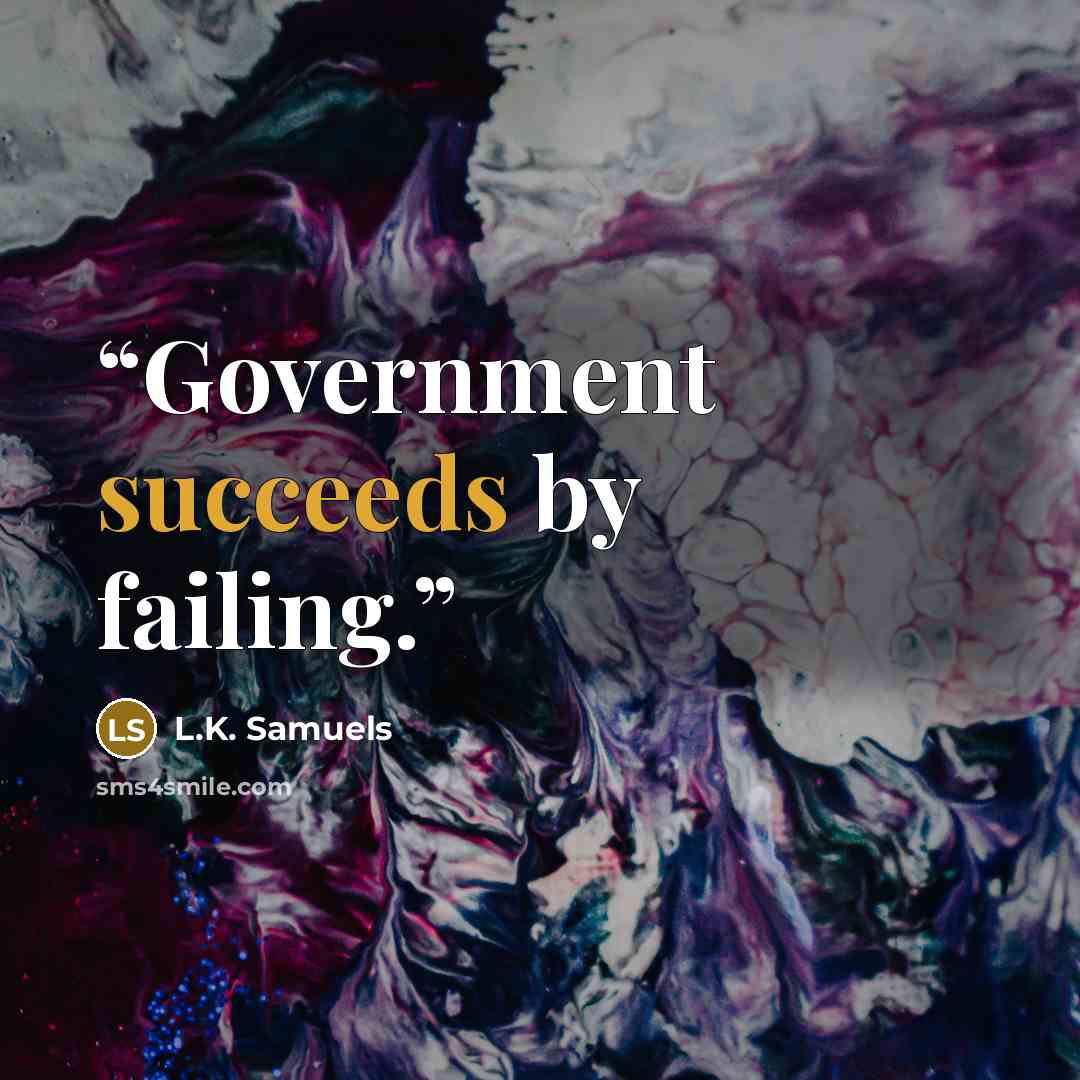 “Government succeeds by failing.” quote by L.K. Samuels
