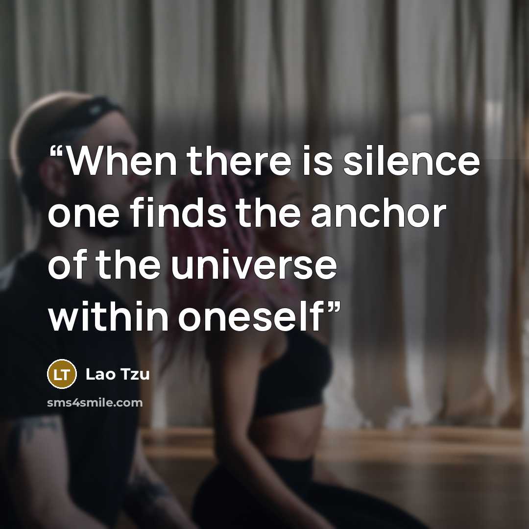 “When there is silence one finds the anchor of the universe within oneself” quote by Lao Tzu