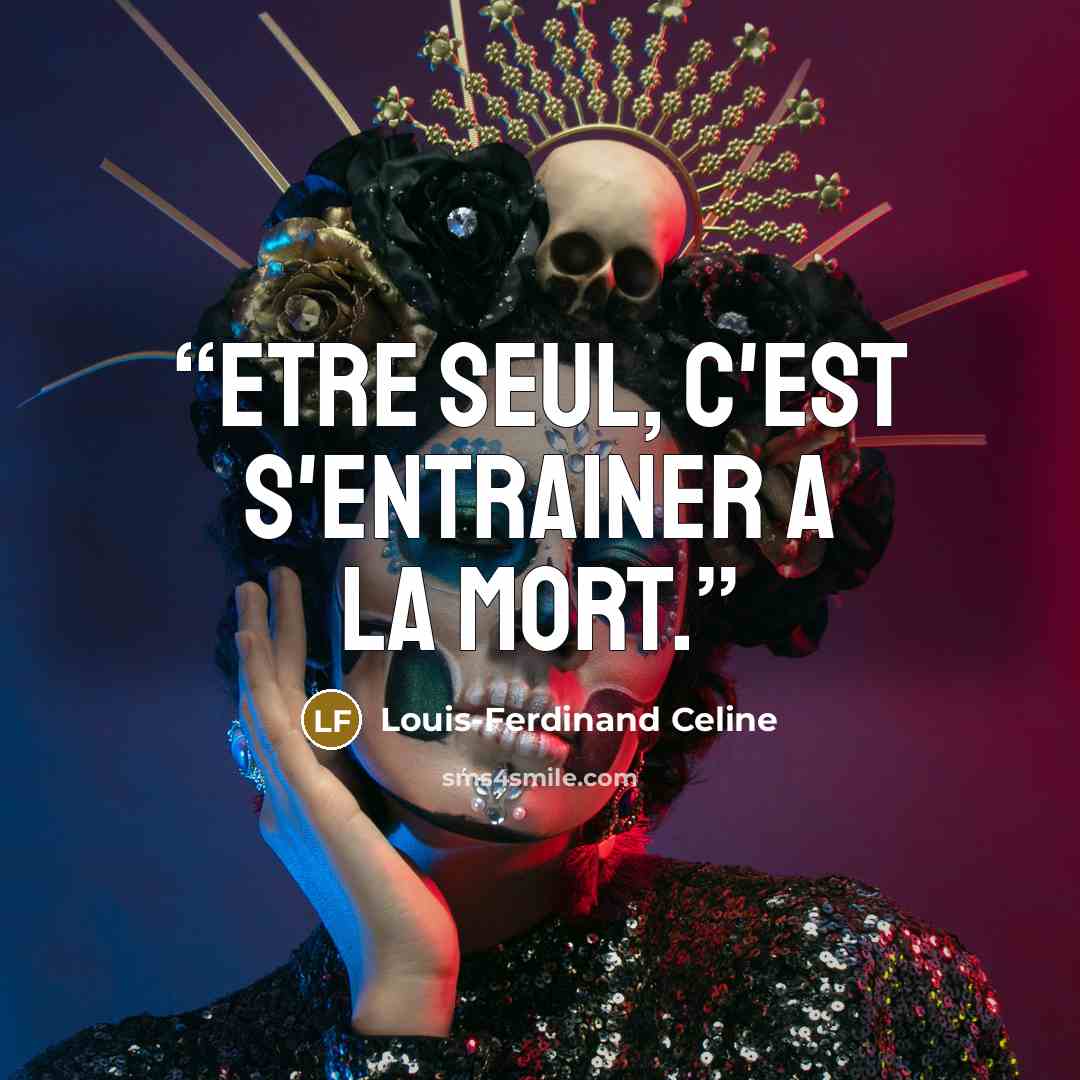 “Etre seul, c'est s'entrainer a la mort.” quote by Louis-Ferdinand Celine