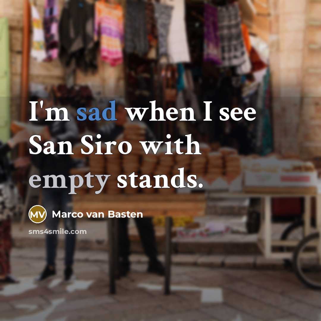 “I'm sad when I see San Siro with empty stands.” quote by Marco van Basten