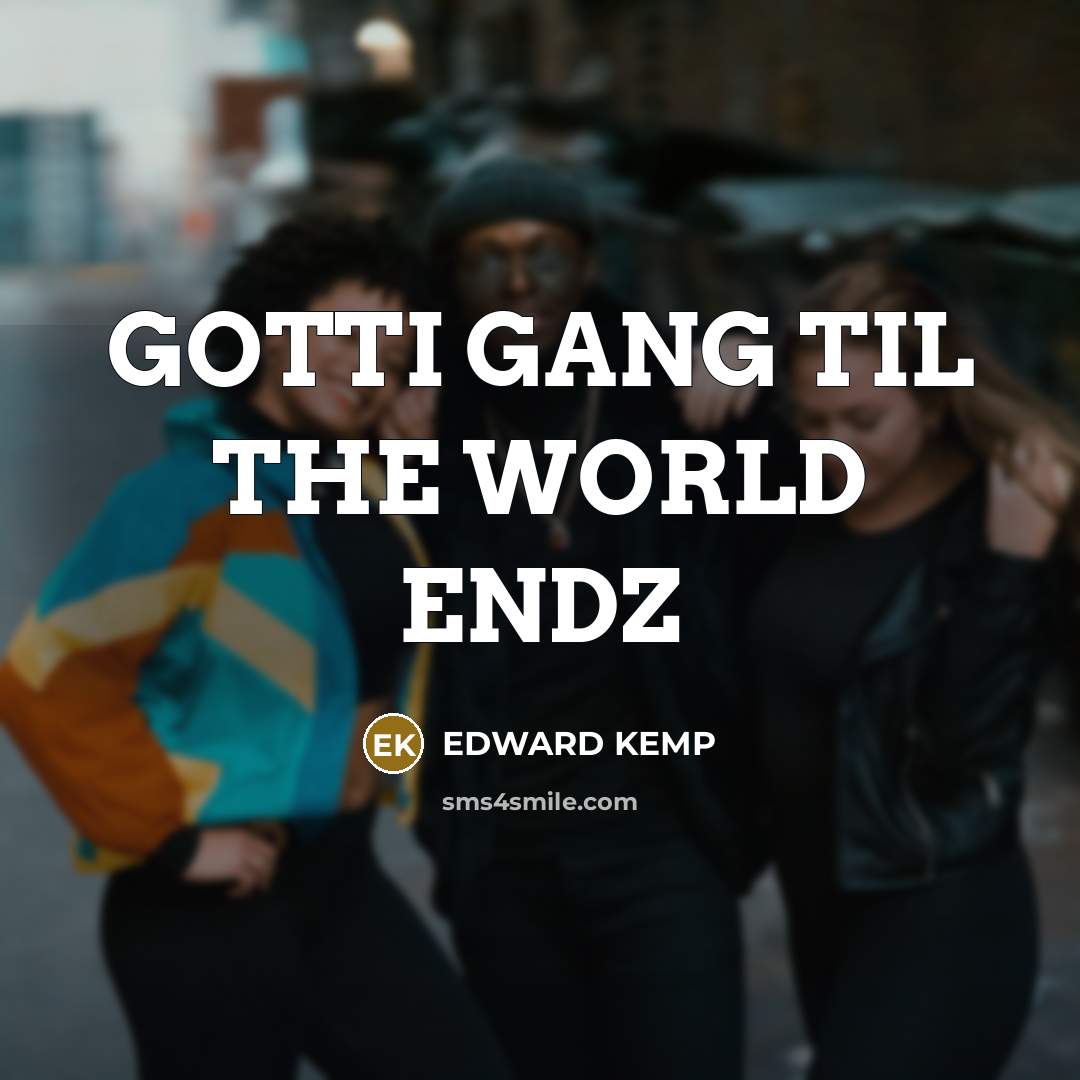 “GOTTI GANG TIL THE WORLD ENDZ” quote by EDWARD KEMP