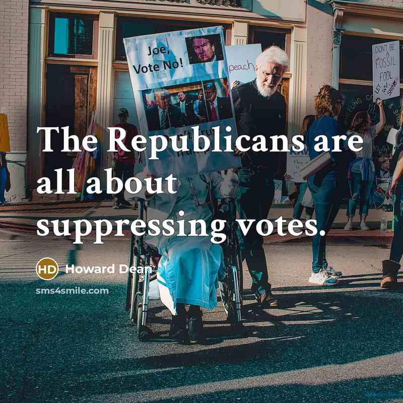 “The Republicans are all about suppressing votes.” quote by Howard Dean