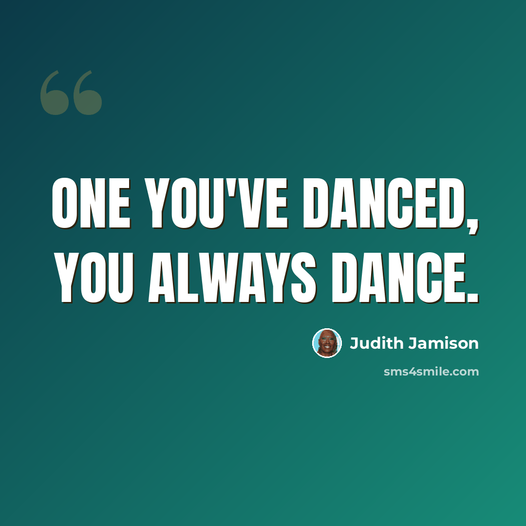 “One you've danced, you always dance.” quote by Judith Jamison