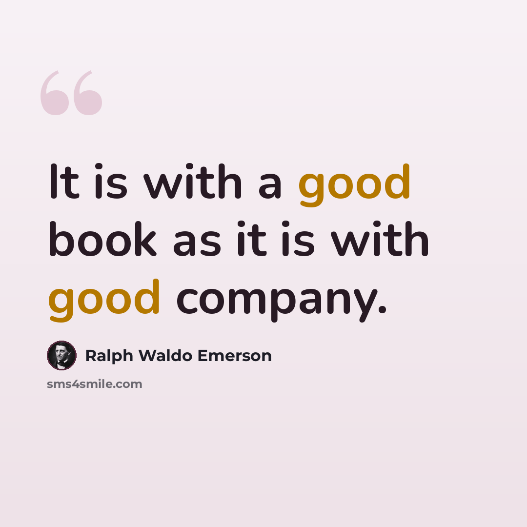 “It is with a good book as it is with good company.” quote by Ralph Waldo Emerson