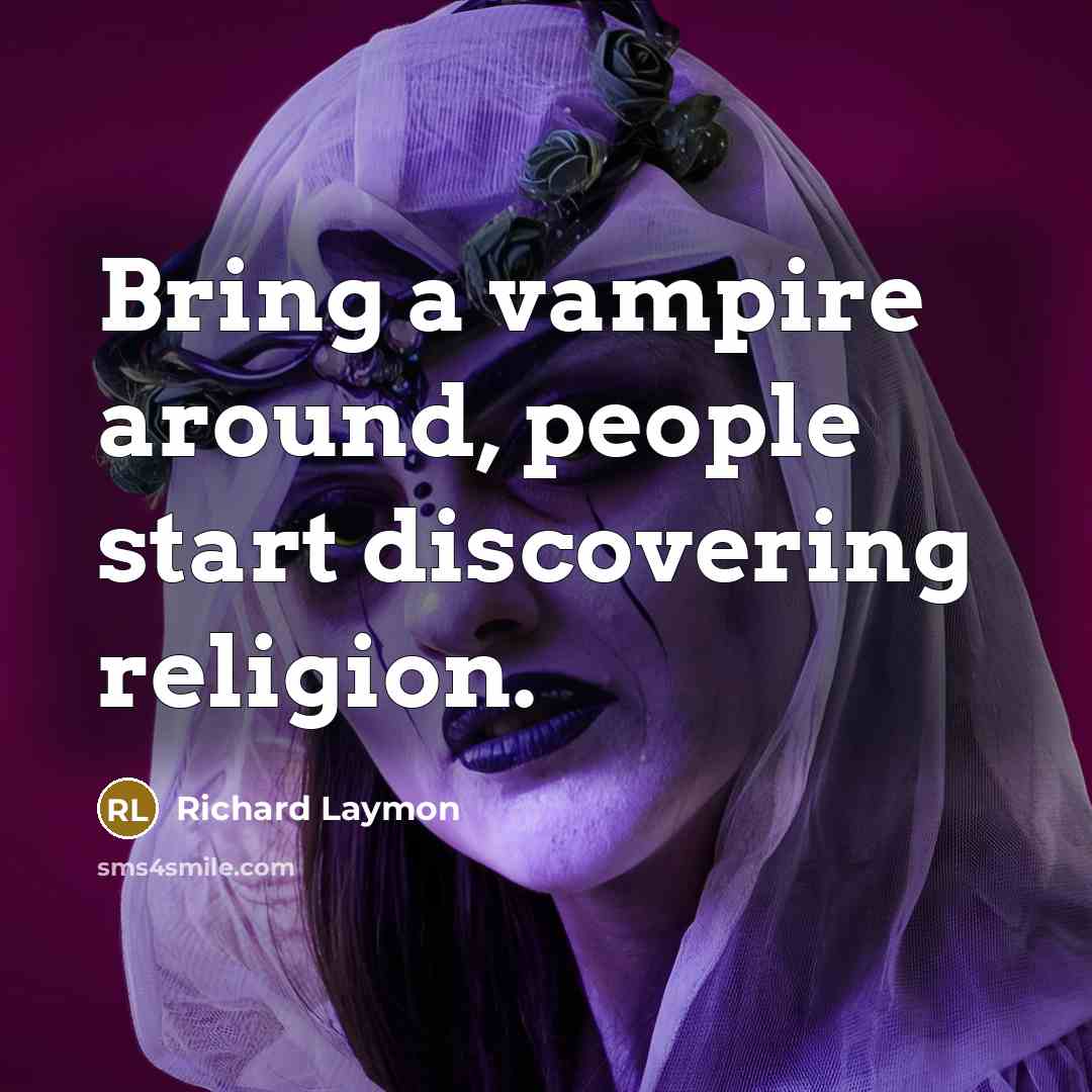 “Bring a vampire around, people start discovering religion.” quote by Richard Laymon