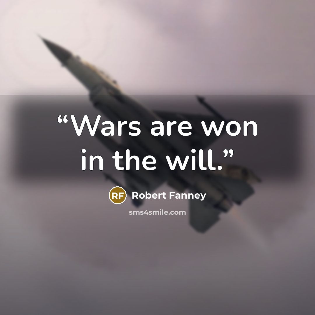 “Wars are won in the will.” quote by Robert Fanney