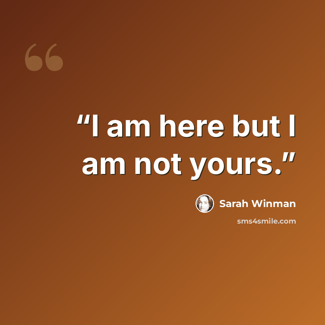 “I am here but I am not yours.” quote by Sarah Winman