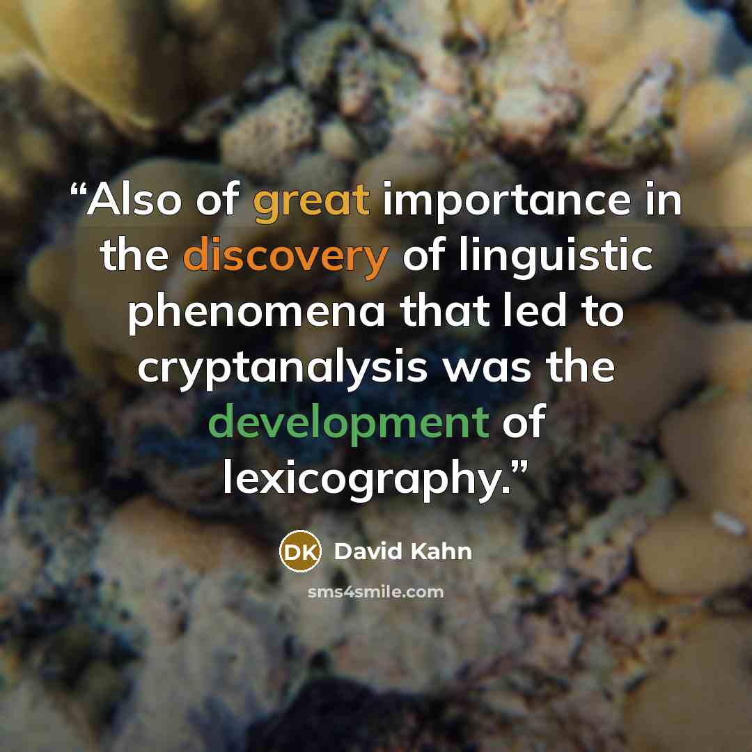“Also of great importance in the discovery of linguistic phenomena that led to cryptanalysis was the development of lexicography.” quote by David Kahn