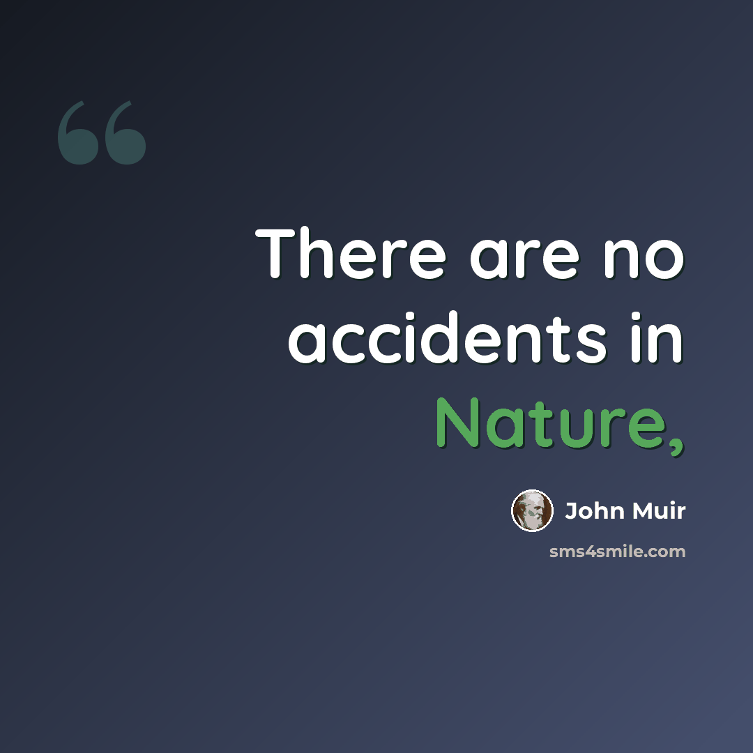 “There are no accidents in Nature,” quote by John Muir