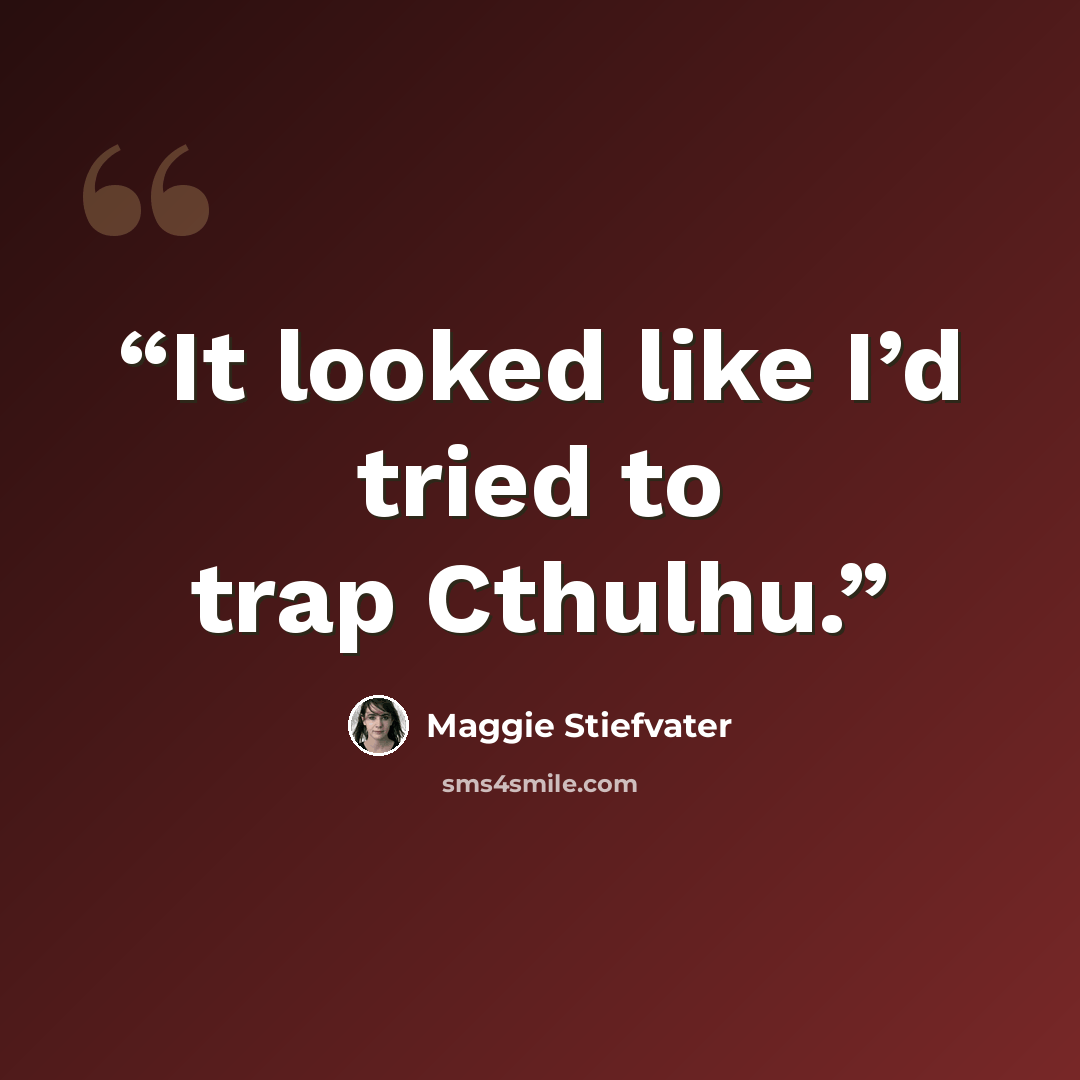 “It looked like I’d tried to trap Cthulhu.” quote by Maggie Stiefvater