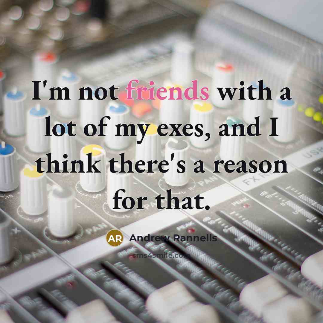 “I'm not friends with a lot of my exes, and I think there's a reason for that.” quote by Andrew Rannells