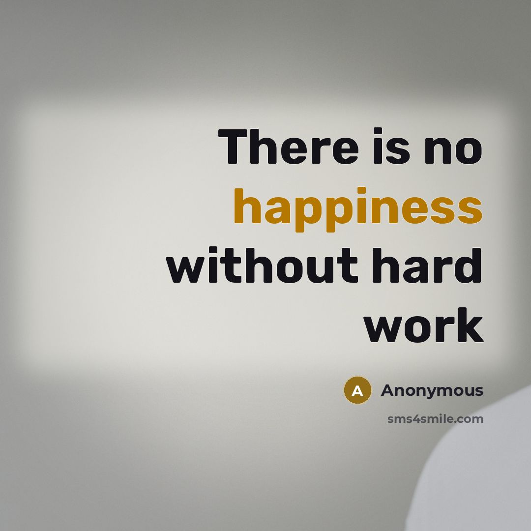 “There is no happiness without hard work” quote by Anonymous