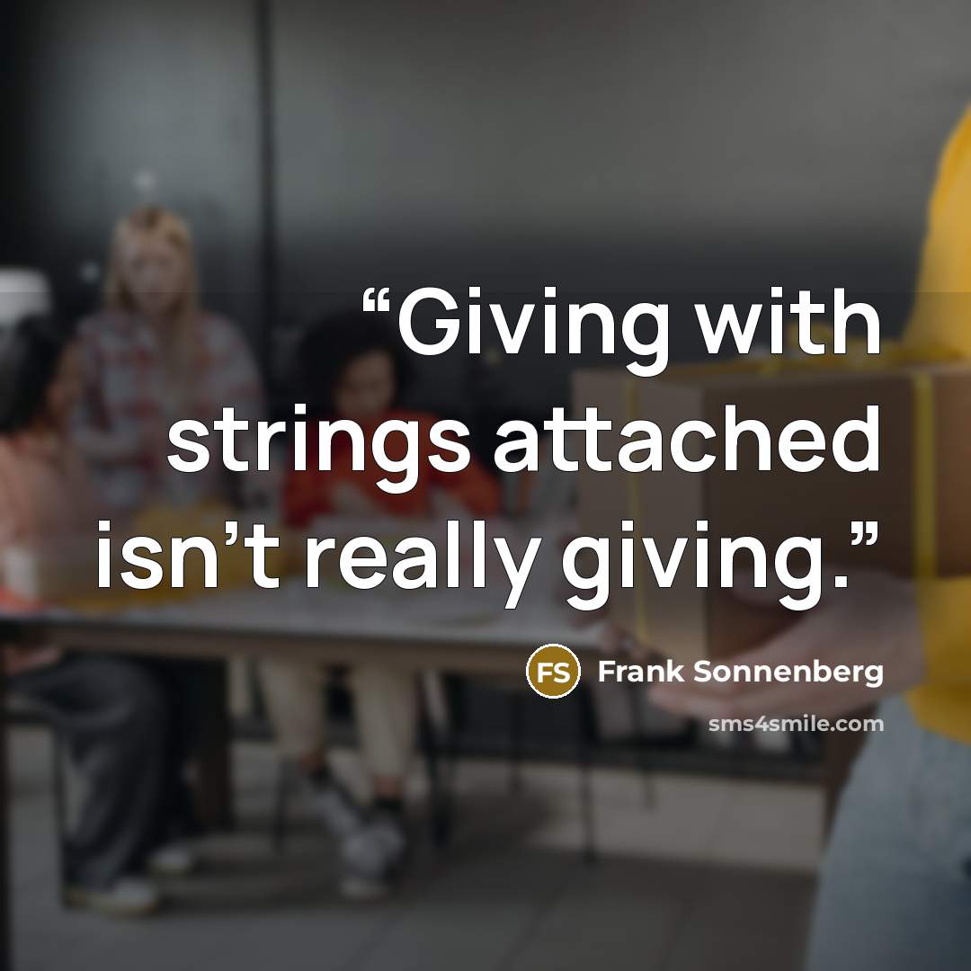 “Giving with strings attached isn’t really giving.” quote by Frank Sonnenberg