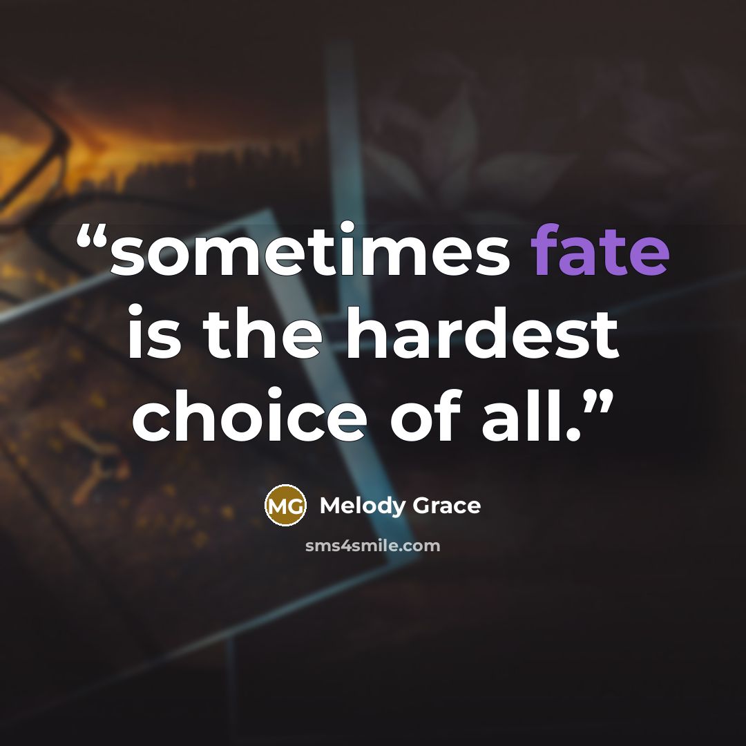 “sometimes fate is the hardest choice of all.” quote by Melody Grace