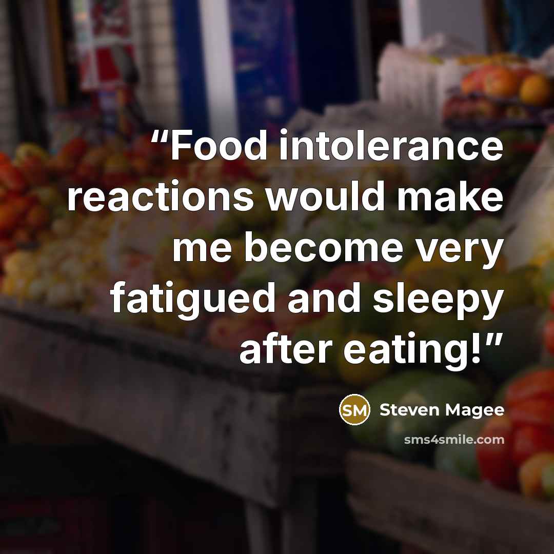 “Food intolerance reactions would make me become very fatigued and sleepy after eating!” quote by Steven Magee