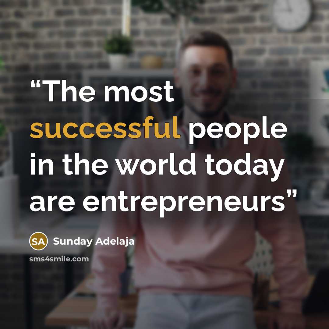 “The most successful people in the world today are entrepreneurs” quote by Sunday Adelaja
