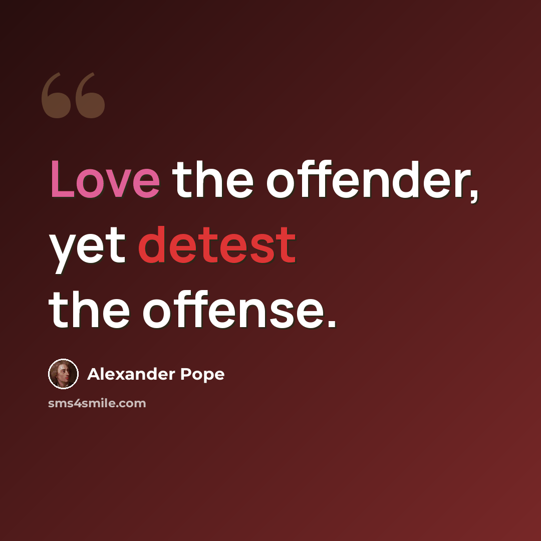 “Love the offender, yet detest the offense.” quote by Alexander Pope