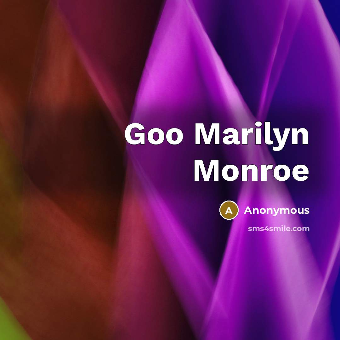 “Goo Marilyn Monroe” quote by Anonymous