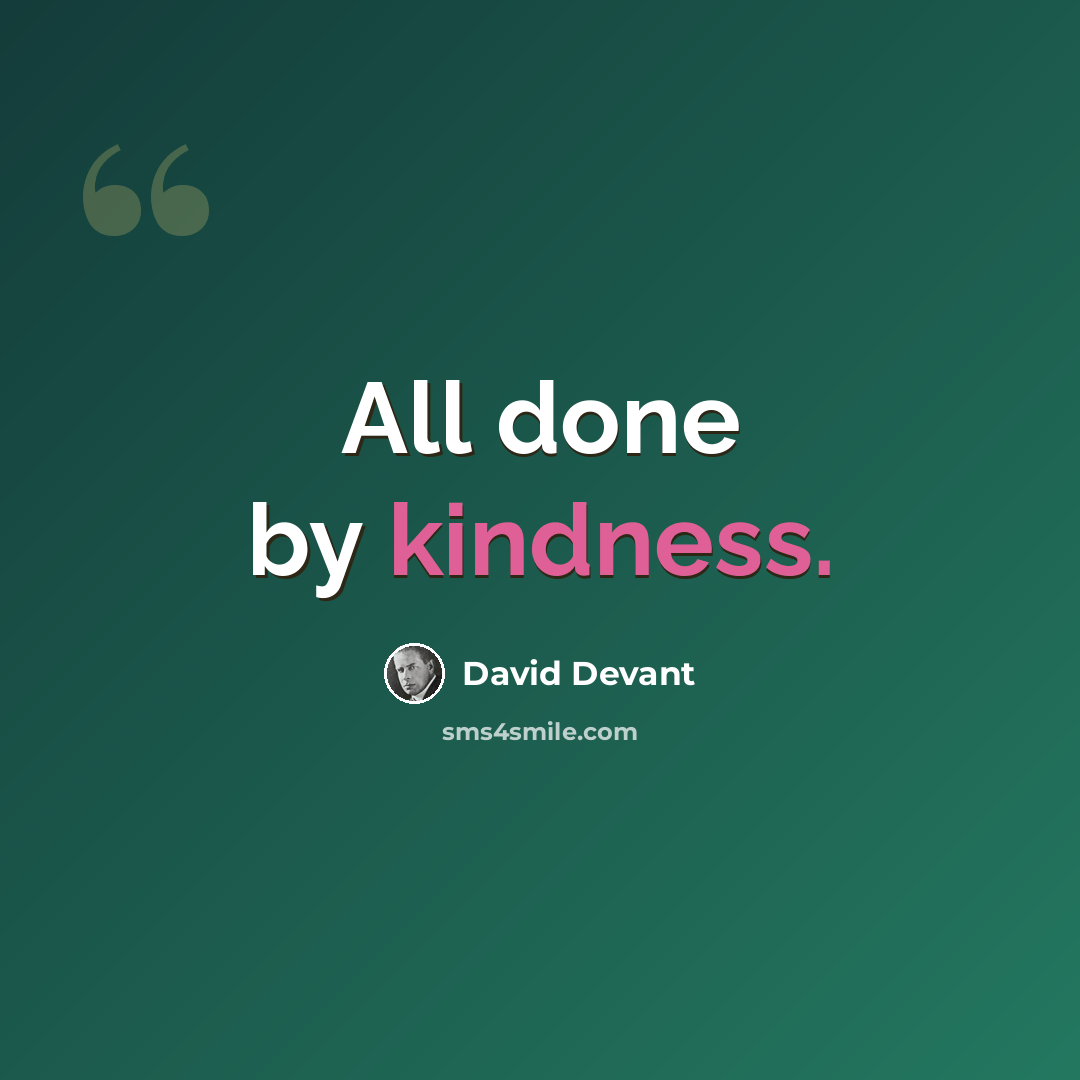 “All done by kindness.” quote by David Devant