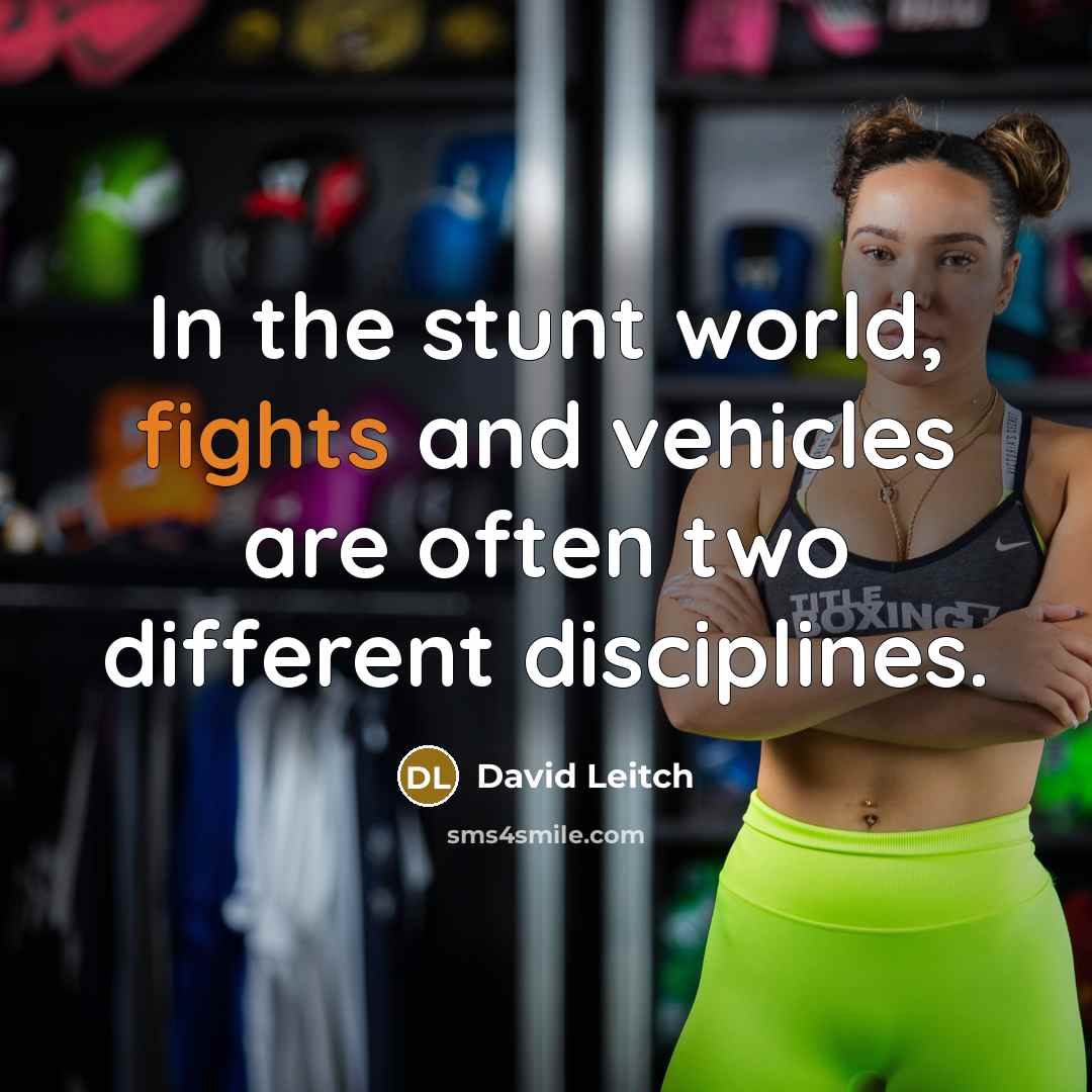 “In the stunt world, fights and vehicles are often two different disciplines.” quote by David Leitch