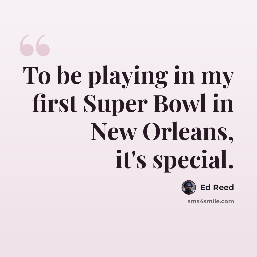“To be playing in my first Super Bowl in New Orleans, it's special.” quote by Ed Reed