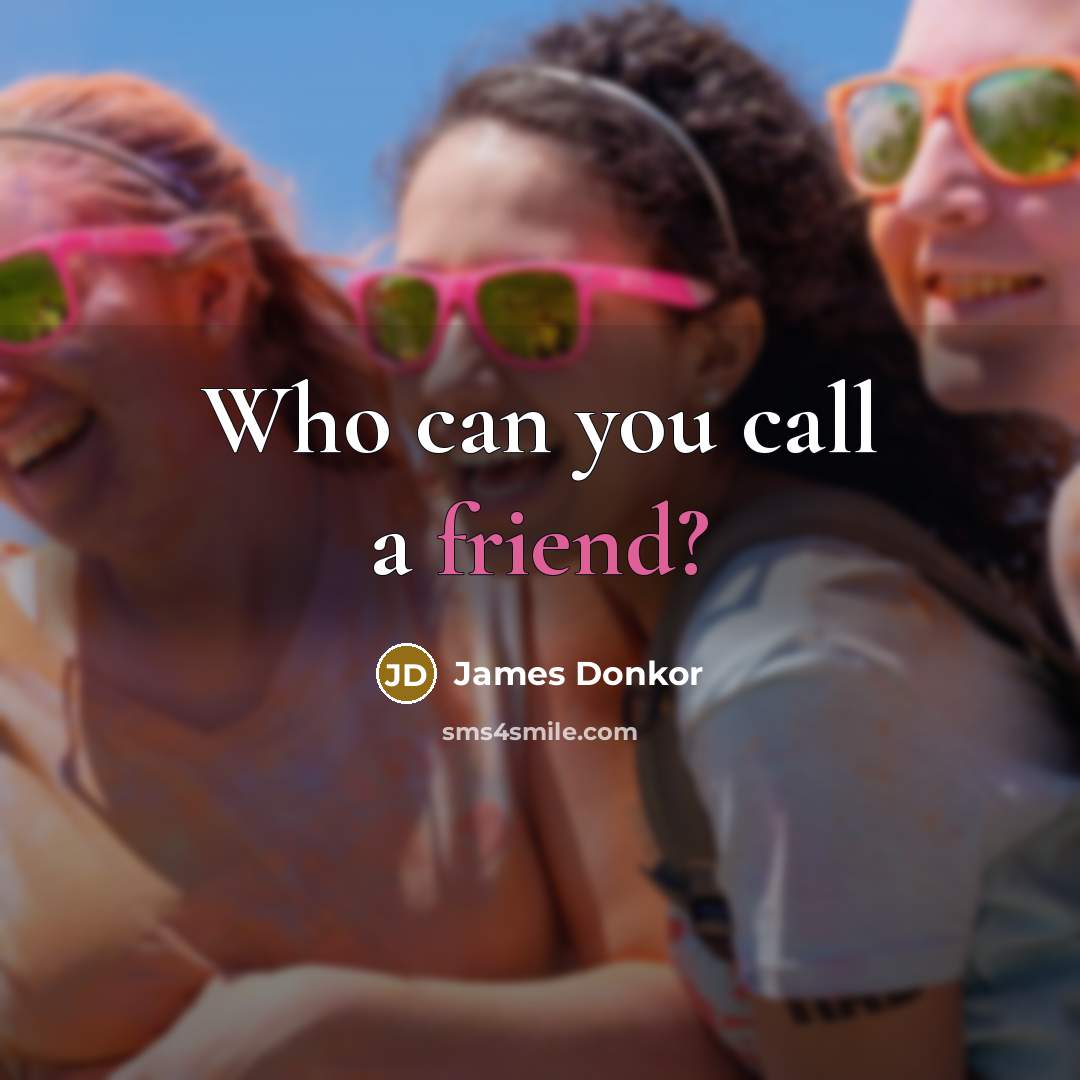 “Who can you call a friend?” quote by James Donkor