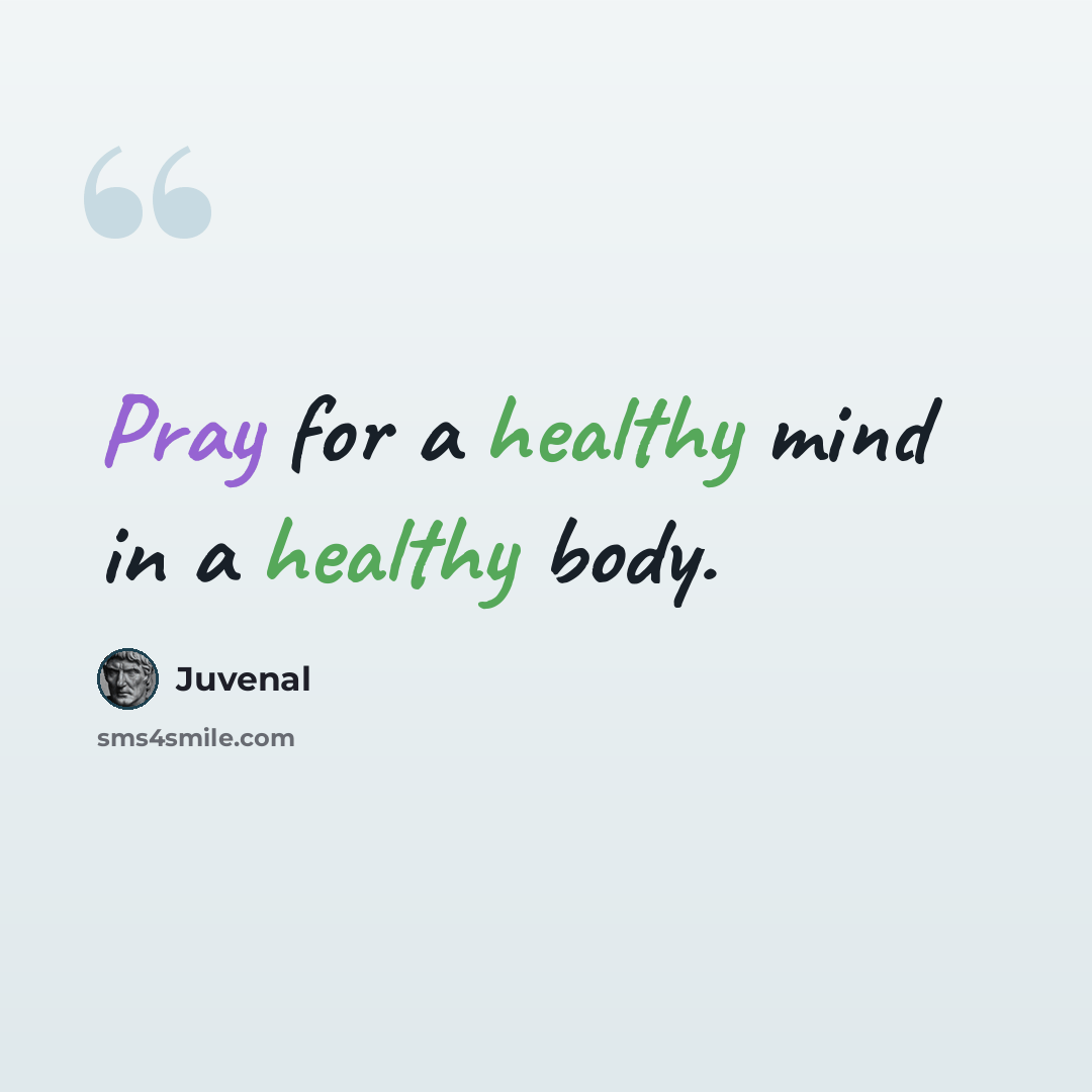 “Pray for a healthy mind in a healthy body.” quote by Juvenal