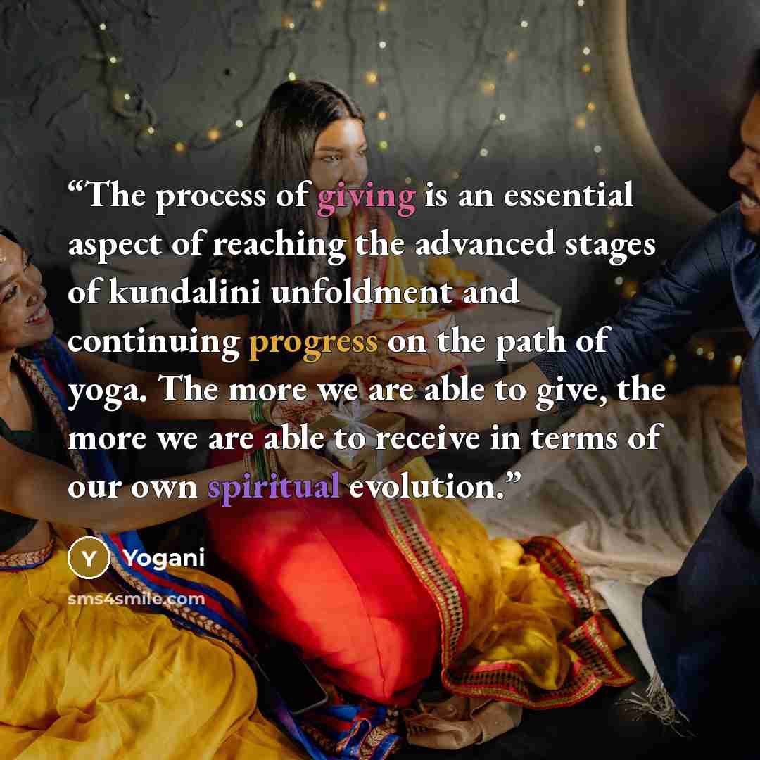 “The process of giving is an essential aspect of reaching the advanced stages of kundalini unfoldment and continuing progress on the path of yoga. The more we are able to give, the more we are able to receive in terms of our own spiritual evolution.” quote by Yogani