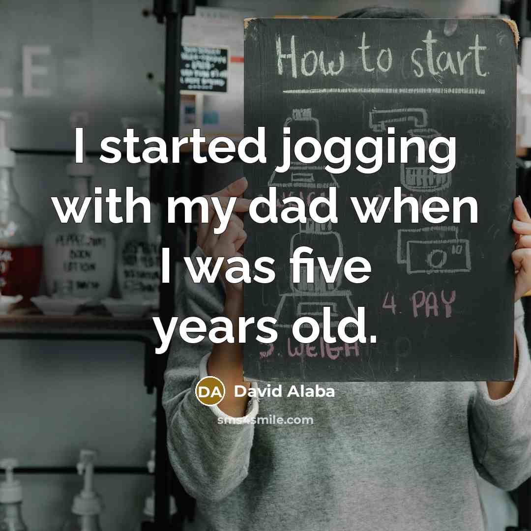 “I started jogging with my dad when I was five years old.” quote by David Alaba
