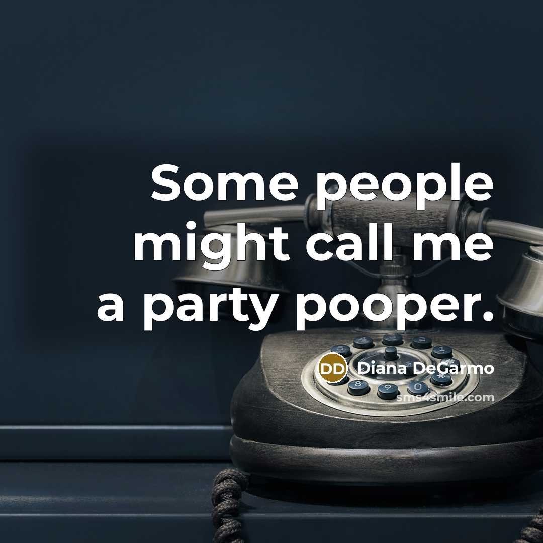 “Some people might call me a party pooper.” quote by Diana DeGarmo