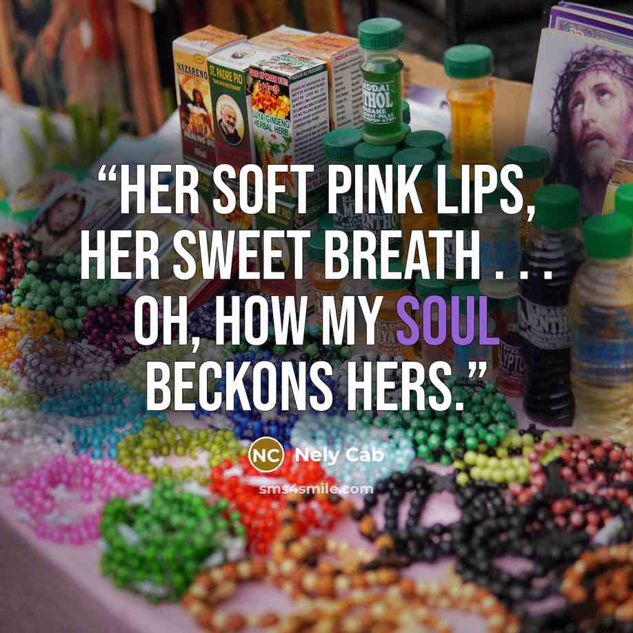 “Her soft pink lips, her sweet breath . . . oh, how my soul beckons hers.” quote by Nely Cab
