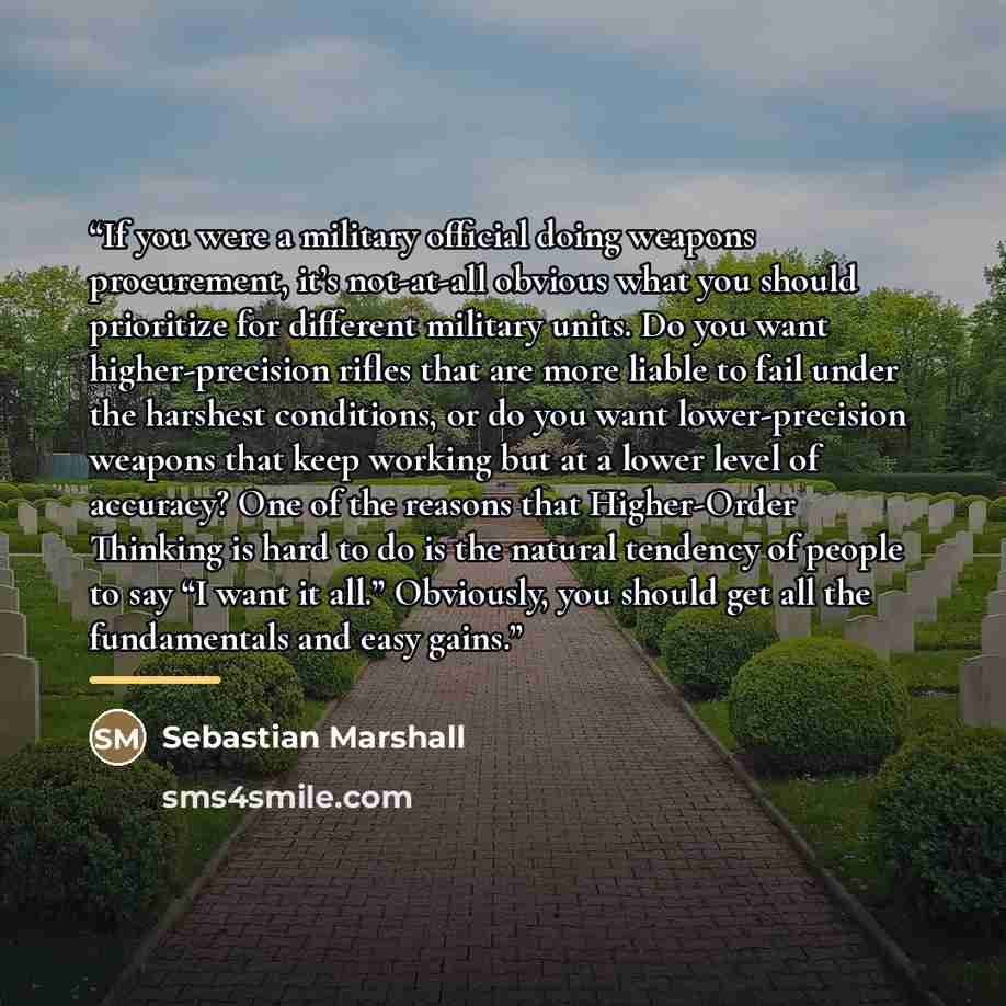 “If you were a military official doing weapons procurement, it’s not-at-all obvious what you should prioritize for different military units. Do you want higher-precision rifles that are more liable to fail under the harshest conditions, or do you want lower-precision weapons that keep working but…” quote by Sebastian Marshall