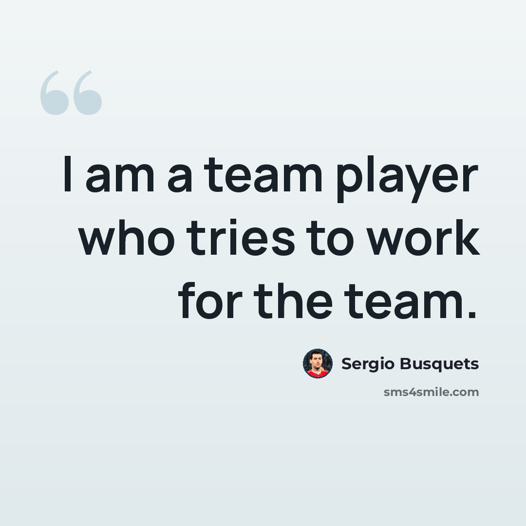 “I am a team player who tries to work for the team.” quote by Sergio Busquets