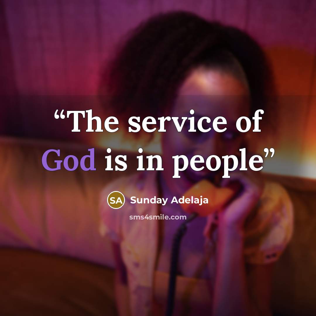 “The service of God is in people” quote by Sunday Adelaja
