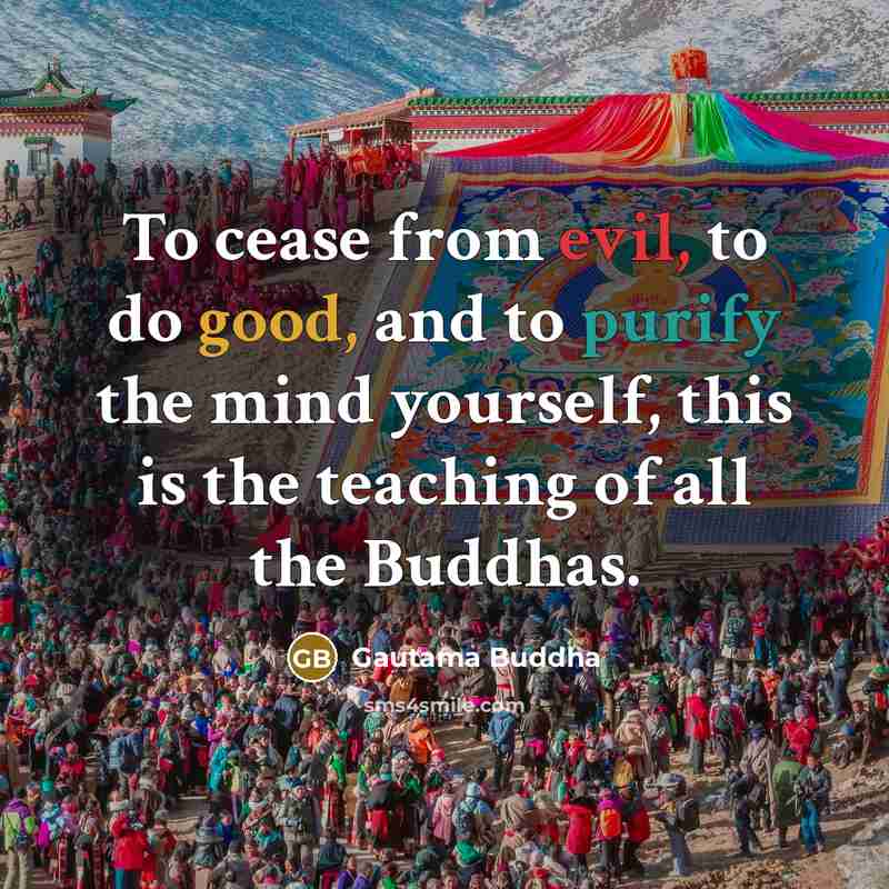 “To cease from evil, to do good, and to purify the mind yourself, this is the teaching of all the Buddhas.” quote by Gautama Buddha